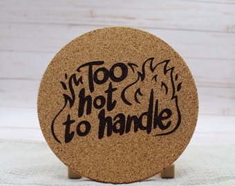 Too Hot To Handle Engraved Cork Trivet, Funny Housewarming Kitchen Decor Gift