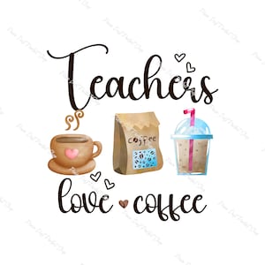 Teachers Love Coffee, Education, Student, Gift, Back to School, Caffeine lover, Instant Digital Download Clipart, 300 dpi, PNG Graphic