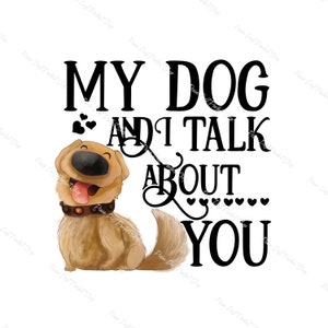 My Dog and I Talk About You, Animal Lover, Doug, Up, Familie, Fellbaby, Instant Digital Download Clipart, 300 dpi, PNG Grafik