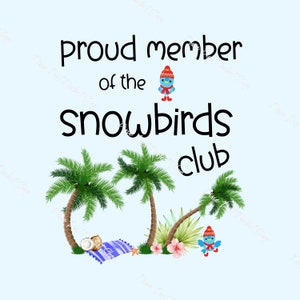 Proud Member of the Snowbirds Club, Winter, South, Retired, Vacation, Florida, Instant Digital Download Clipart, 300 dpi, PNG Graphic