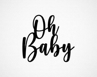 Oh Baby svg, Cake topper svg, Baby Shower svg, dxf, png, instant download, Baby svg for cricut and silhouette, Oh Baby svg, Gender Reveal