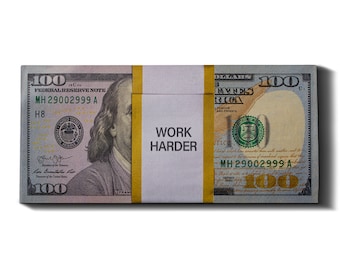 Work Harder - Money Wallart, Money bands, Money Art, Daily Motivation, Inspirational Prints, Quote, 100 Dollar Art