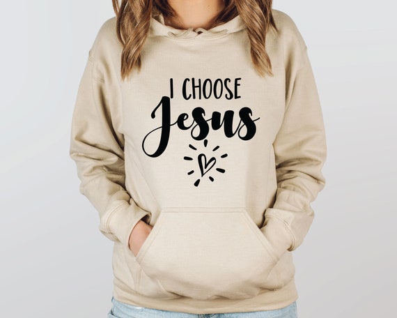 I Choose Jesus Hoodie I Choose Jesus Hoodie