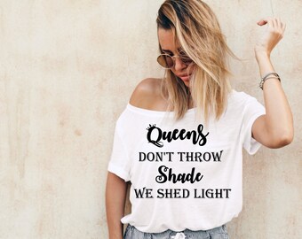 No Shade/ Queens/ Original Design/ Cute Quotes/ Ladies/ Royalty