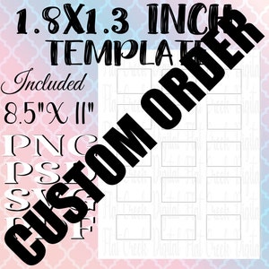 May include: A digital printable template for 1.8 x 1.3 inch stickers. The template is 8.5 inches by 11 inches and includes PNG, PSD, SVG, and PDF files. The template is for custom order.
