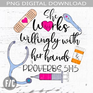 She Works Willingly with Her Hands Sublimation Design, Nurse PNG, Doctor png, LPN Digital Design, Proverbs 31:13, School Nurse Digital PNG