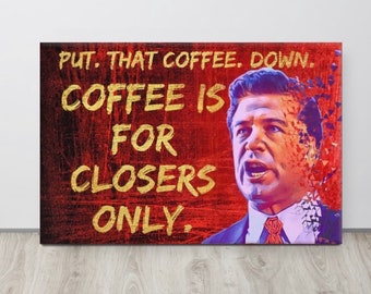 Coffee is for closers Glengarry Glen Ross Canvas print wall decor