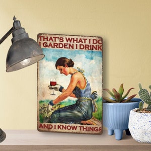 That&#39;s What I Do, I Garden I Drink & I Know Things Aluminum Sign,  Greenhouse Sign, Gift For Gardener, Wine, Fast Shipping, Made In America