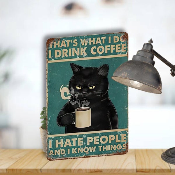 That's What I Do, I Drink Coffee, I Hate People and I Know Things, Aluminum Sign, Funny Black Cat Sign, Fast Shipping, Made In America