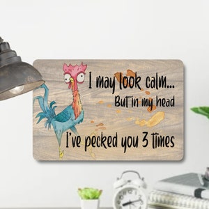I May Look Calm But In My Head I&#39;ve Pecked You 3 Times, Aluminum Sign, Funny She Shed Decor, Fast Shipping, Made In America