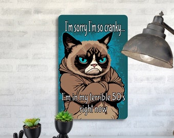Sorry I'm Cranky, I'm In My Terrible 50's Funny Aluminum Sign, Adult Humor, 50th Birthday Sign, Grumpy Cat , Fast Shipping, Made In America