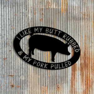 I Like My Butt Rubbed and My Pork Pulled, Funny Pig Sign, Gift For Farmer, Mancave Decor, Steel Sign, Fast Shipping, Made In America