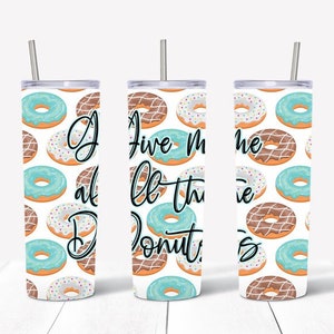 Give me all then Donuts! I donut care! Tumblers