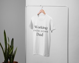 Funny Working From Home T-Shirt | Unisex - Men's & Women's Black Or White Tee | Working From Home Dad