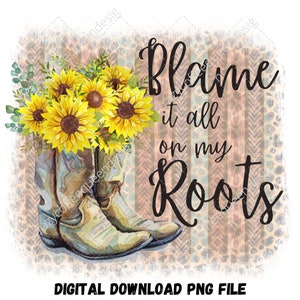 Blame It All on My Roots Cowgirl Boots Sunflowers PNG - Etsy