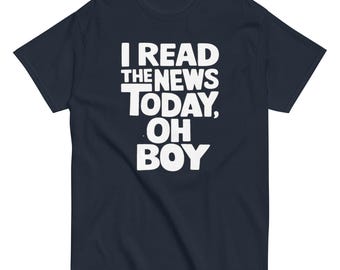 I Read the News Today Oh Boy Ultra Soft T-Shirt