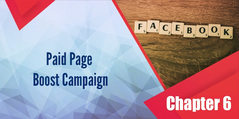 May include: A blue and red abstract background with the text "Paid Page Boost Campaign" in blue text. The word "FACEBOOK" is spelled out in white tiles on a wooden surface. The text "Chapter 6" is in white text on a red background.