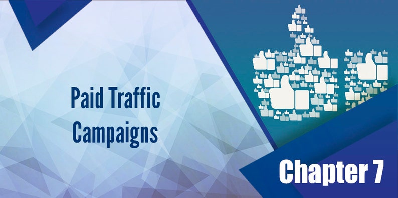 May include: A blue and white graphic with the text "Paid Traffic Campaigns" and "Chapter 7". The graphic features a blue background with a white thumbs up icon made of many smaller thumbs up icons.