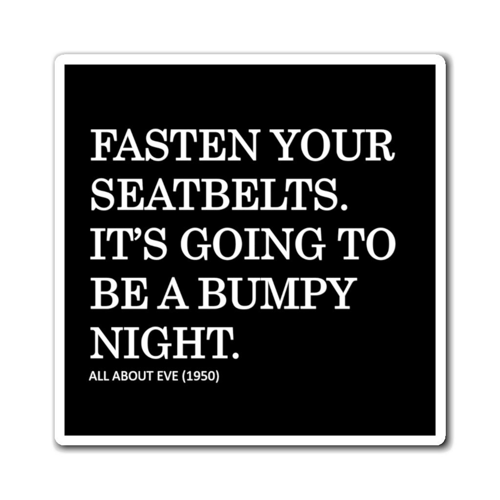 Fasten your seatbelts. It's going to be a bumpy night. - Black Magnets