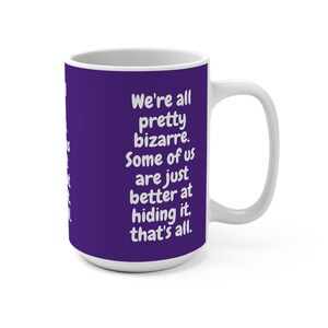 We&#39;re All Pretty Bizarre - Purple Mug 15oz.
