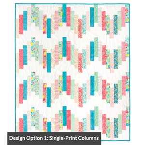 May include: A colourful quilt featuring a white backdrop and vertical columns of patterned fabrics in pink, teal, and floral prints. The quilt has a teal border and the text "Design Option 1: Single-Print Columns" at the bottom.