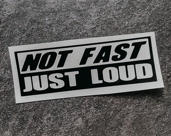 Not Fast Just Loud Decal, Not Fast Just Loud Sticker, Not Fast Just Loud Label, Bumper Sticker, Car Decal, Pickup truck, loud car decal