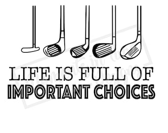 Golf Life Is Full Of Important Choices SVG PNG JPEG Sublimation