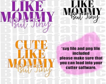 CUTE like mommy but TINY SVG, Png-instant download only