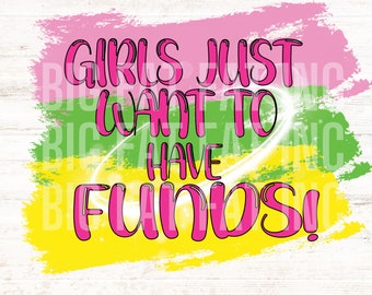 GIRLS JUST want to have FUNDS Png, instant download