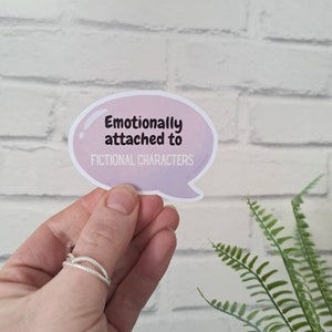 Emotionally attached to fictional characters vinyl sticker ~ Book lover stickers | Gifts for bookworms | Kindle decal | Tablet decal