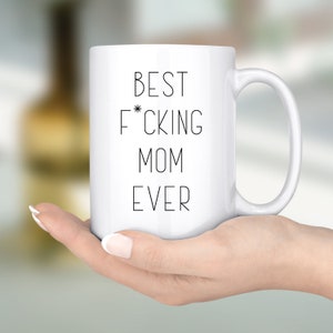 Funny Mom Gift Best Fucking Mom Ever Mug Mother's Day Gift Coffee Mug –  BackyardPeaks