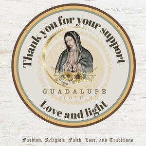 May include: Round sticker with a cream background and a brown border. The sticker features an illustration of a religious figure, sunflowers, and the text "Thank you for your support," "Guadalupe Clothing," and "Love and light."