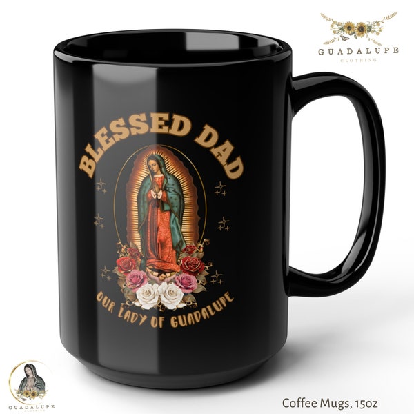Blessed Dad  Big Coffee Mug 15oz , Our Lady Of Guadalupe Quote Black Coffee Mug, Sentimental Gifts, Catholic Gifts, Religious Gifts for Him