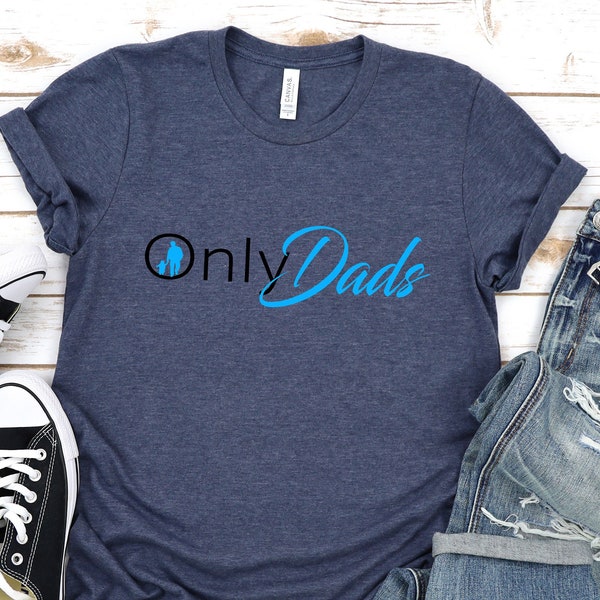 Only Dads |Funny Dad Shirt |Fathers Day Shirt |Fathers Day Gift |Gift for Dad |Daddy Shirt |Girl Dad |Sarcastic Quotes Tee