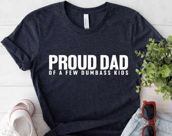 Proud Father of a Few Dumbass Kids Father Day Gift Shirt Mens T Shirt Funny Proud Dad Shirt Gift for Dad Dumbass Kids, Funny gift for father
