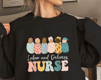 Labor And Delivery Nurse Sweatshirt, L&D Nurse, L and D Nurse Gift, Gift for Nurse, Delivery Nurse Gift, Nurse Graduation Gift