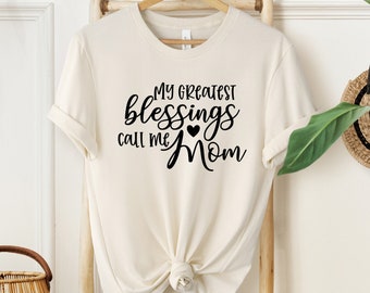 My Greatest Blessings Call Me Mom Shirt, Blessing Mom Shirt, Mother's Day Shirt,Mother's Day Gift,Shirt For Mom,Shirt for Mama,Women's Shirt