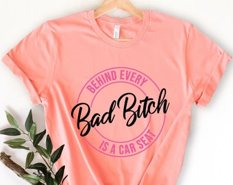 Behind Every Bad Bitch is a Car Seat Shirt, Mom Life T-Shirt, Sarcastic Women Shirts, Funny Tee Gifts, Gift for Mom, Gift for Her