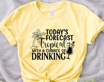 May include: Yellow t-shirt with a black graphic that says "Today's Forecast Tropical with a chance of Drinking" and a palm tree and cocktail glass.