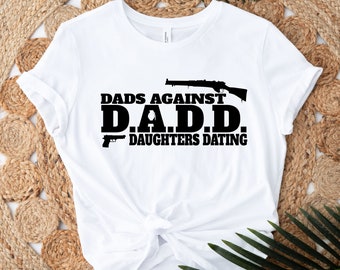 DADD Dads Against Daughters Dating T-shirt, Funny Dad Shirt, Husband Shirt, Dad Shirt, Father's Day Gift, Southern Dad Shirt, Best Dad Shirt