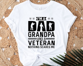 father day gift. I am a Dad Grandpa and a Veteran Nothing Scares Me. Fathers Day Shirt. Veteran Shirt. Fathers Day Gift. grandpa gift. Army