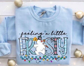 Feeling A Little Frosty Shirt, Sweatshirt For Christmas, Cute Snowman Tshirt, Christmas Gift, Cute Winter Gift, Snowman Sweatshirt