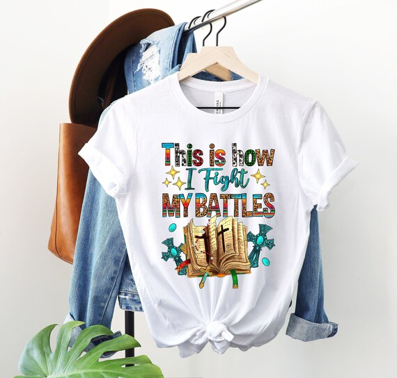 This Is How I Fight My Battles Christian Prayer T Shirt This Is How I Fight My Battles Christian Prayer T Shirt