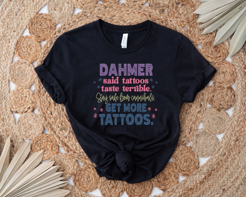 Get More Tattoos shirt, Dahmer shirt, Tattoos lover shirt,Dahmer Get More Tattoos shirt, Sarcastic shirt,Funny tattoo shirt,Cute Tattoos Tee image 3