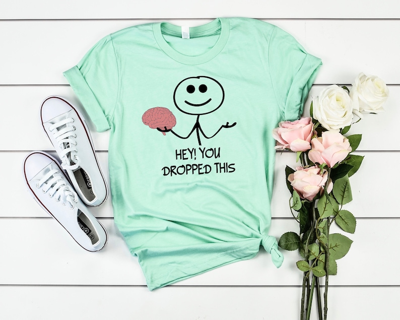 Hey You Dropped This Funny Meme Tshirt, You Dropped Your