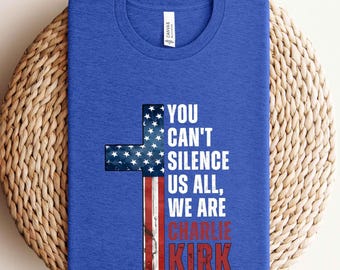 You Cant Silence Us All Shirt,Patriotic Republican Apparel,Pray For Charlie Kirk,Turning Point,We Are All Charlie Kirk,Charlie Kirk Memorial