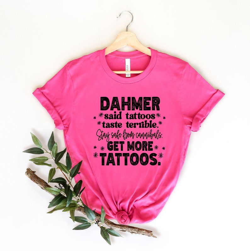 Get More Tattoos shirt, Dahmer shirt, Tattoos lover shirt,Dahmer Get More Tattoos shirt, Sarcastic shirt,Funny tattoo shirt,Cute Tattoos Tee image 4