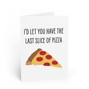 Valentine's Day card, anytime card, let you have the pizza card, I love you card, you're special card, anniversary card, birthday card