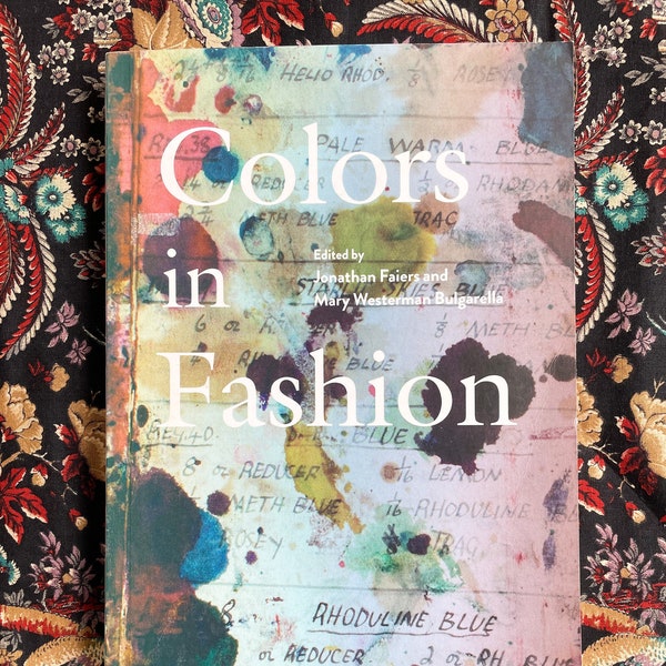 Colours in Fashion, Color Theory and History, 2018, by Professor Jonathan Faiers (Editor), Mary Westerman Bulgarella (Editor), Clothing