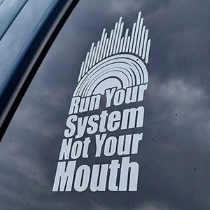 Run Your System Not Your Mouth Vinyl Decal Sticker Etsy
